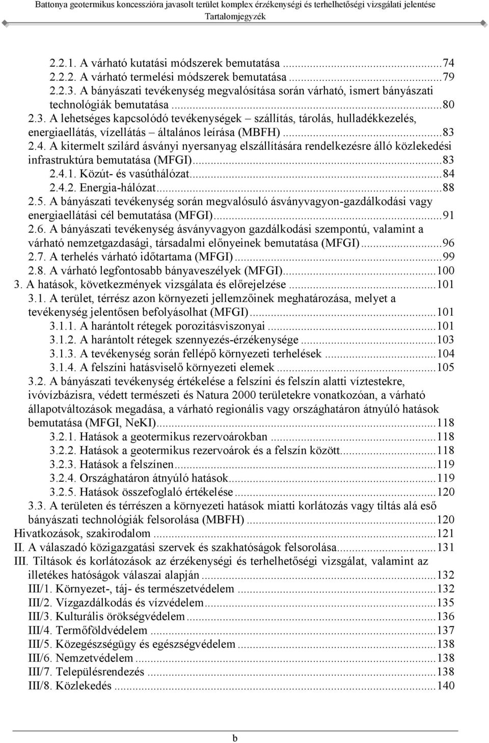 A lehetséges kapcsolódó tevékenységek szállítás, tárolás, hulladékkezelés, energiaellátás, vízellátás általános leírása (MBFH)... 83 2.4.