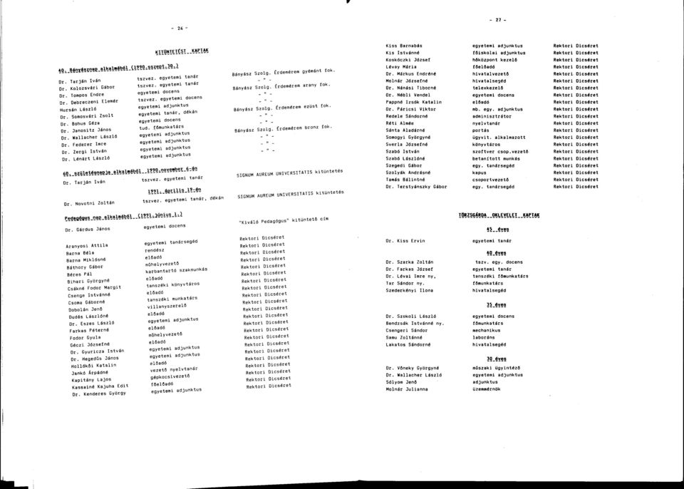 Janositz Dános egyetemi adjunktus Dr. Wallacher László egyetemi adjunktus Dr. Federer Imre egyetemi adjunktus Dr. Zergl István egyetemi adjunktus Dr. Lénárt László 6 9l.Kttl9Mwselt.tósl8«b.
