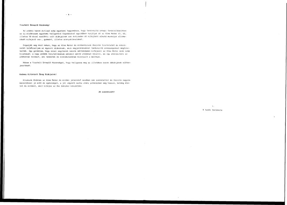 ezelőtti volt diákjainak sok évtizeden át kifejtett alkotó munkajuk elismerését kifejező vas-, gyémánt, illetve aranyokleveleket.