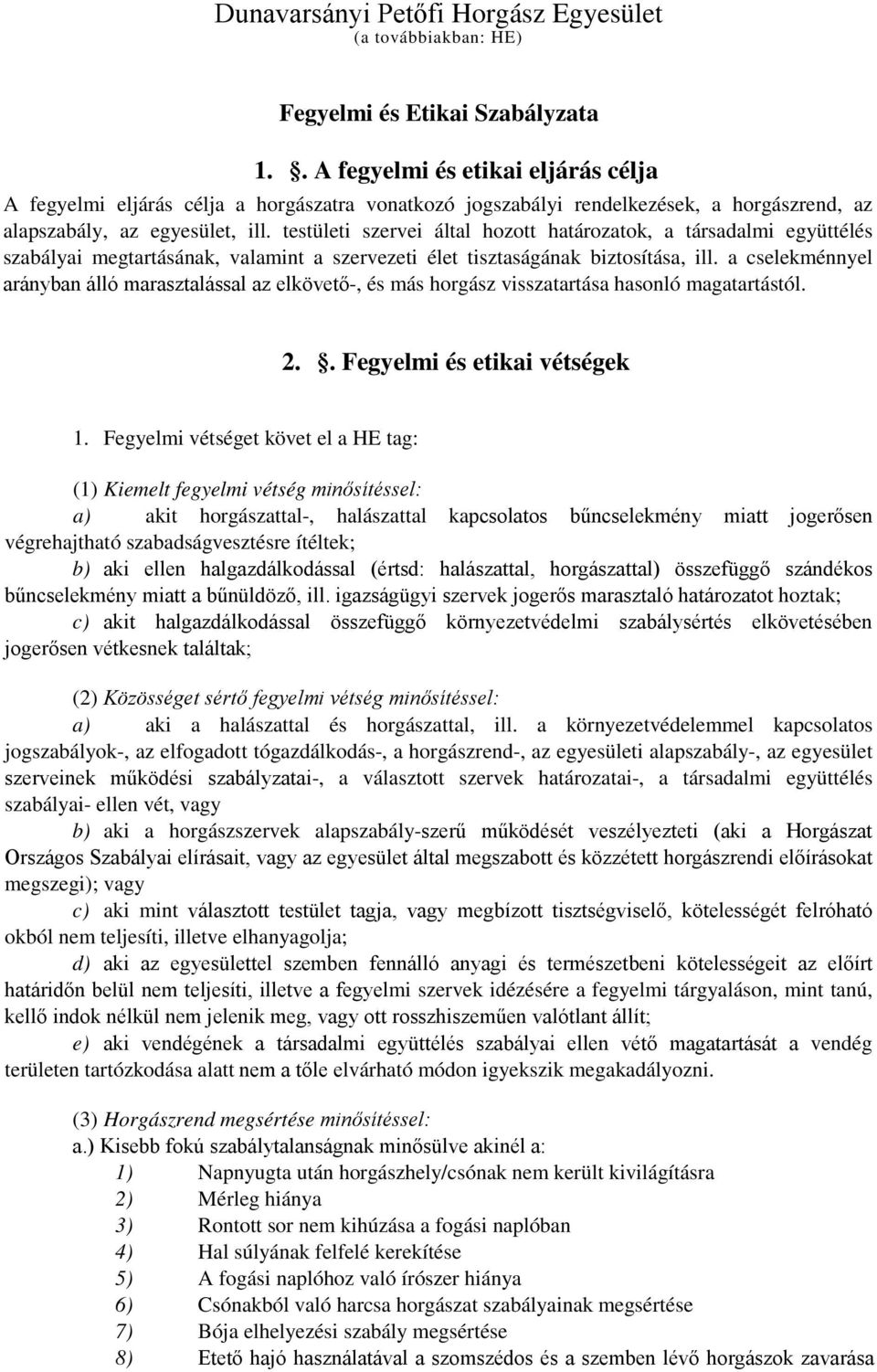 testületi szervei által hozott határozatok, a társadalmi együttélés szabályai megtartásának, valamint a szervezeti élet tisztaságának biztosítása, ill.