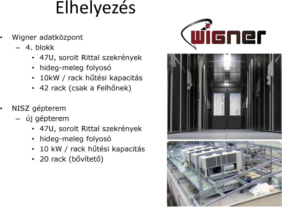 rack hűtési kapacitás 42 rack (csak a Felhőnek) NISZ gépterem új