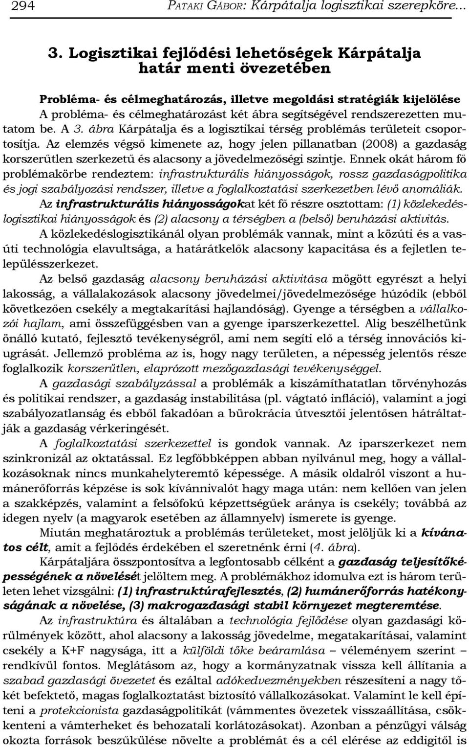 rendszerezetten mutatom be. A 3. ábra Kárpátalja és a logisztikai térség problémás területeit csoportosítja.