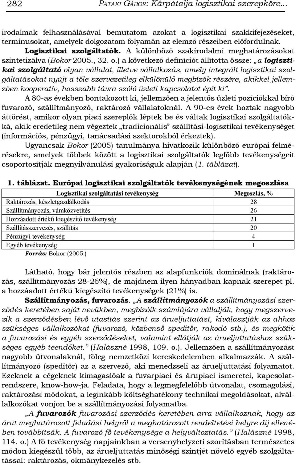 A különböző szakirodalmi meghatározásokat szintetizálva (Bokor 2005., 32. o.