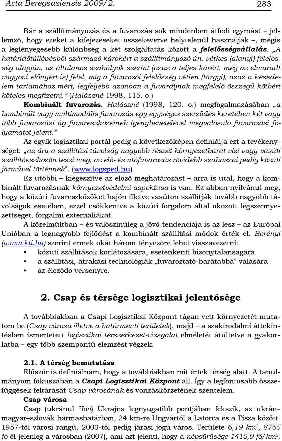 között a felelősségvállalás. A határidőtúllépésből származó károkért a szállítmányozó ún.