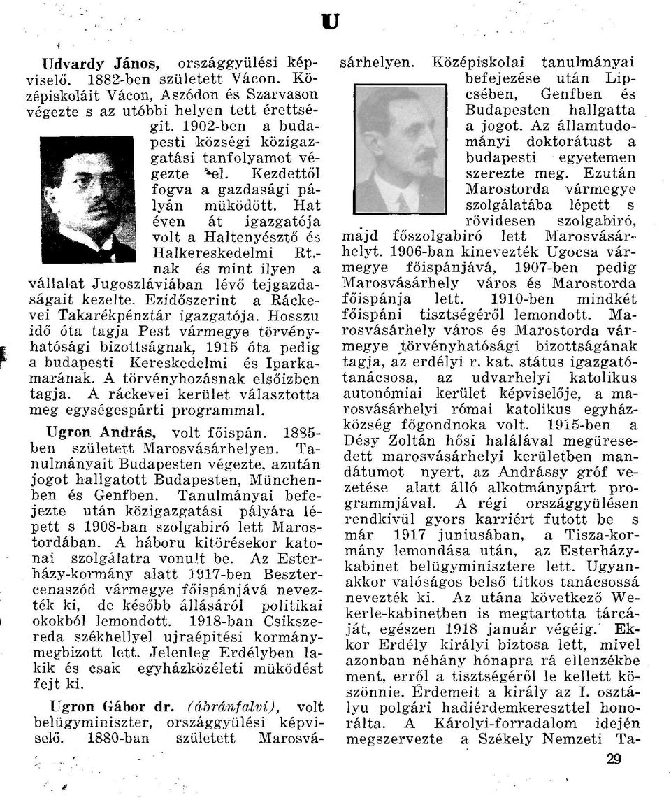 - nak és mint ilyen a vállalat Jugoszláviában lévő tejgazdaságait kezelte. Ezidőszerint a Ráckevei Takarékpénztár igazgatója.
