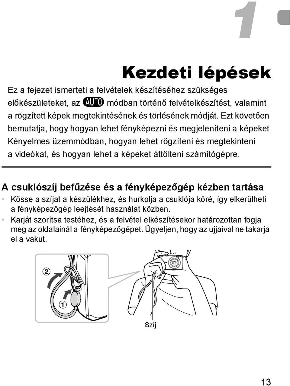 Ezt követően bemutatja, hogy hogyan lehet fényképezni és megjeleníteni a képeket Kényelmes üzemmódban, hogyan lehet rögzíteni és megtekinteni a videókat, és hogyan lehet a képeket