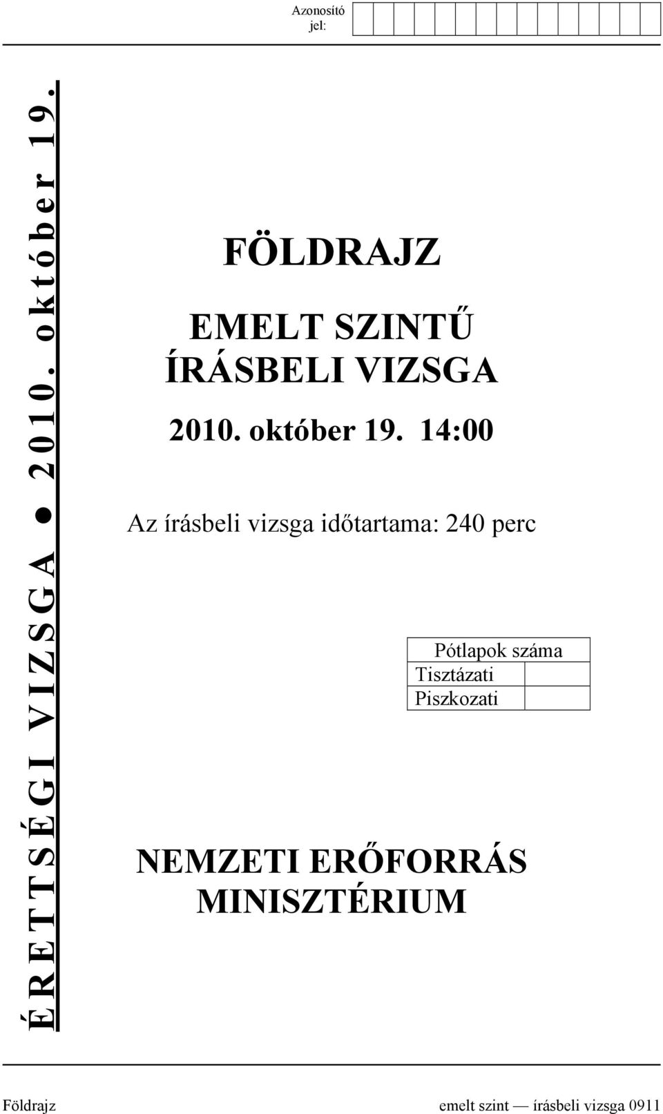 14:00 Az írásbeli vizsga időtartama: 240 perc Pótlapok száma