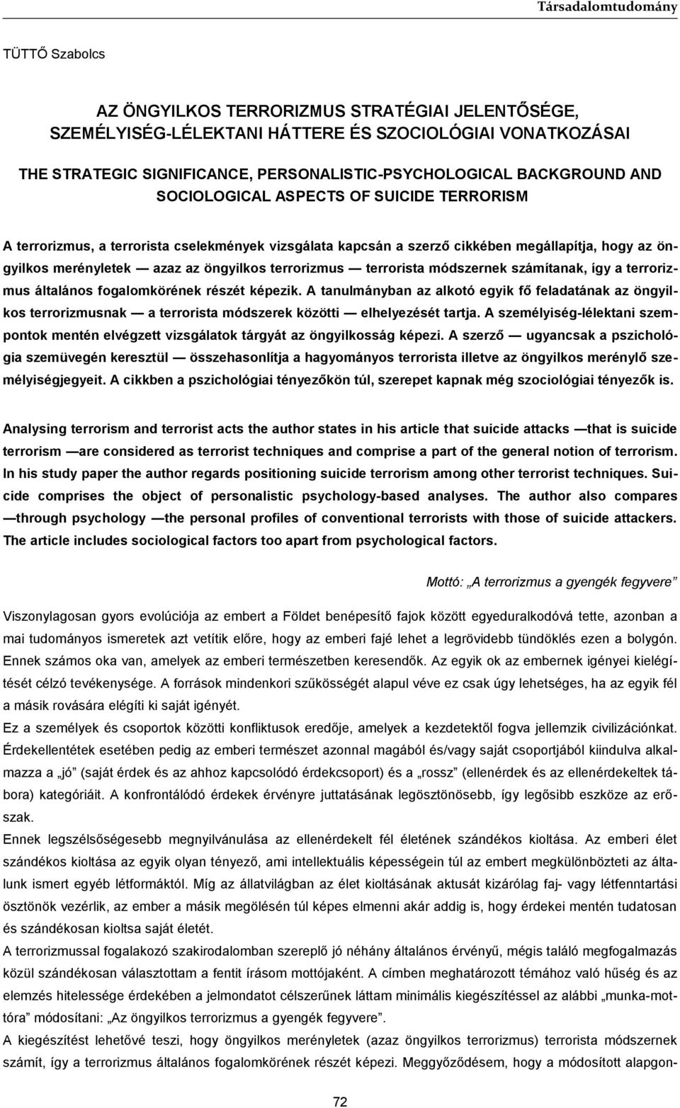terrorista módszernek számítanak, így a terrorizmus általános fogalomkörének részét képezik.