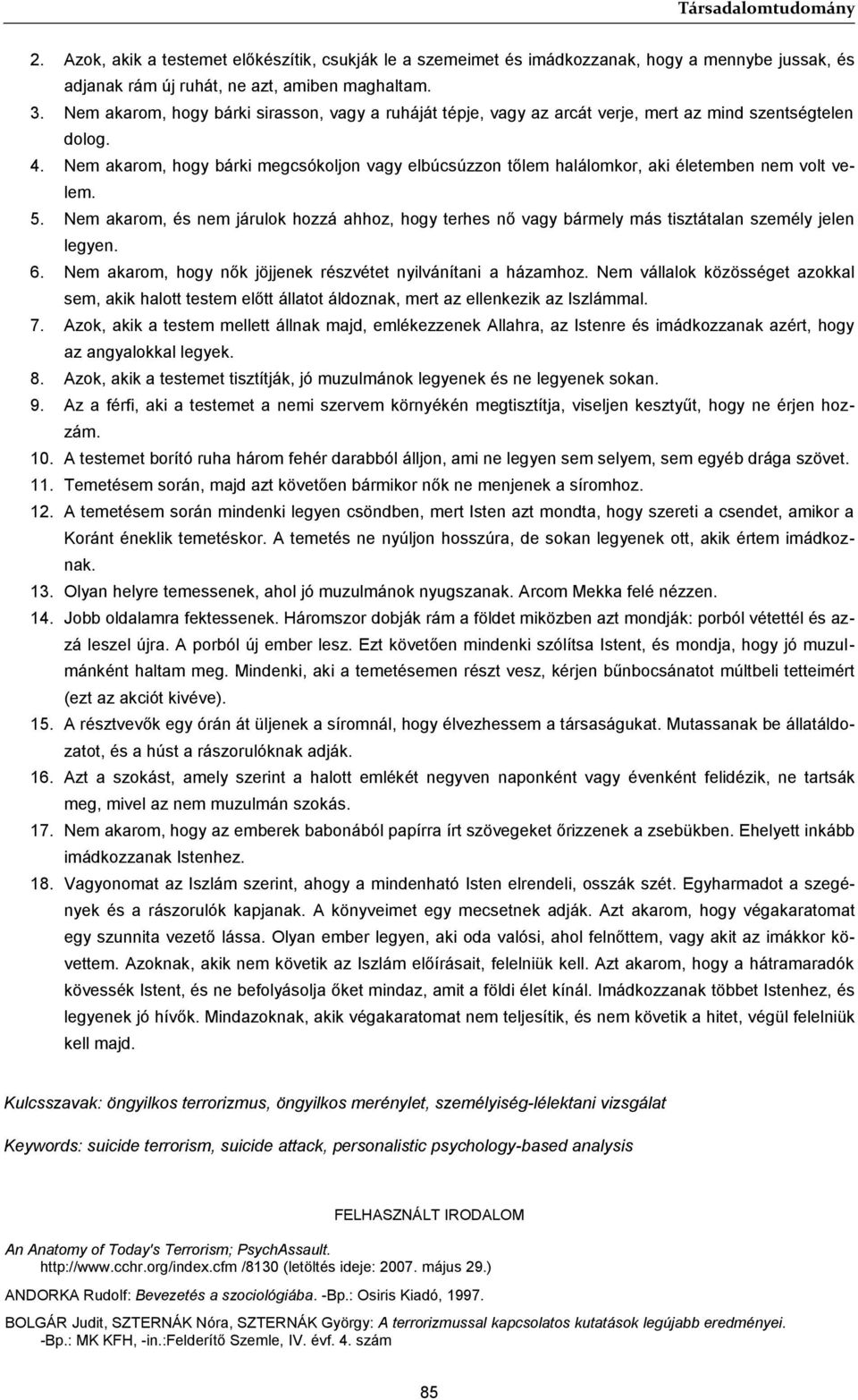 Nem akarom, hogy bárki megcsókoljon vagy elbúcsúzzon tőlem halálomkor, aki életemben nem volt velem. 5.