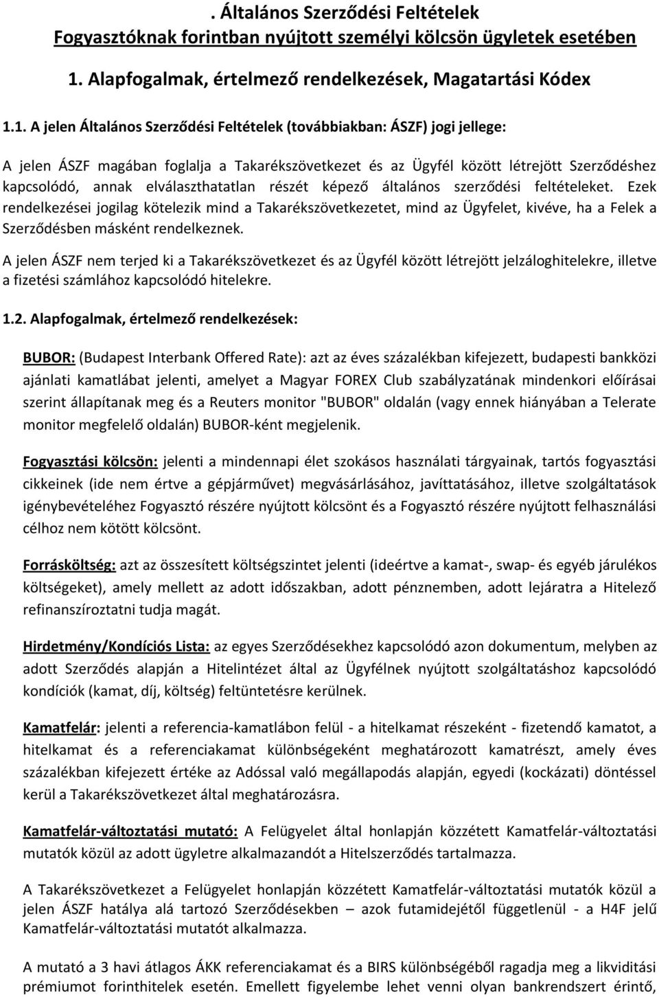 1. A jelen Általános Szerződési Feltételek (továbbiakban: ÁSZF) jogi jellege: A jelen ÁSZF magában foglalja a Takarékszövetkezet és az Ügyfél között létrejött Szerződéshez kapcsolódó, annak