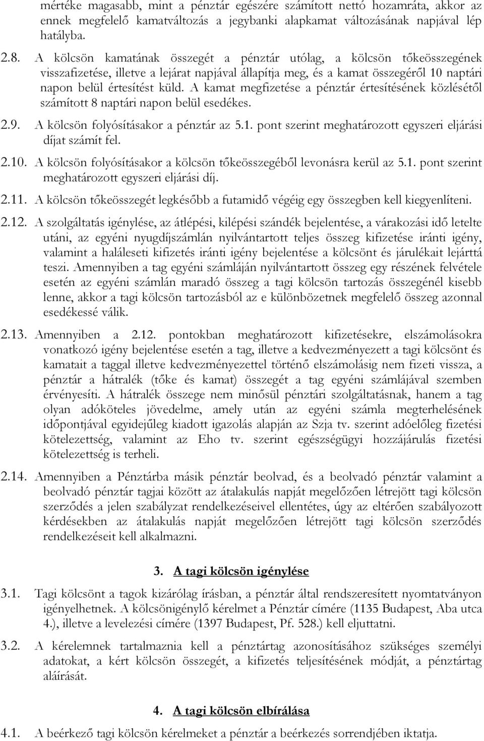 A kamat megfizetése a pénztár értesítésének közlésétől számított 8 naptári napon belül esedékes. 2.9. A kölcsön folyósításakor a pénztár az 5.1.