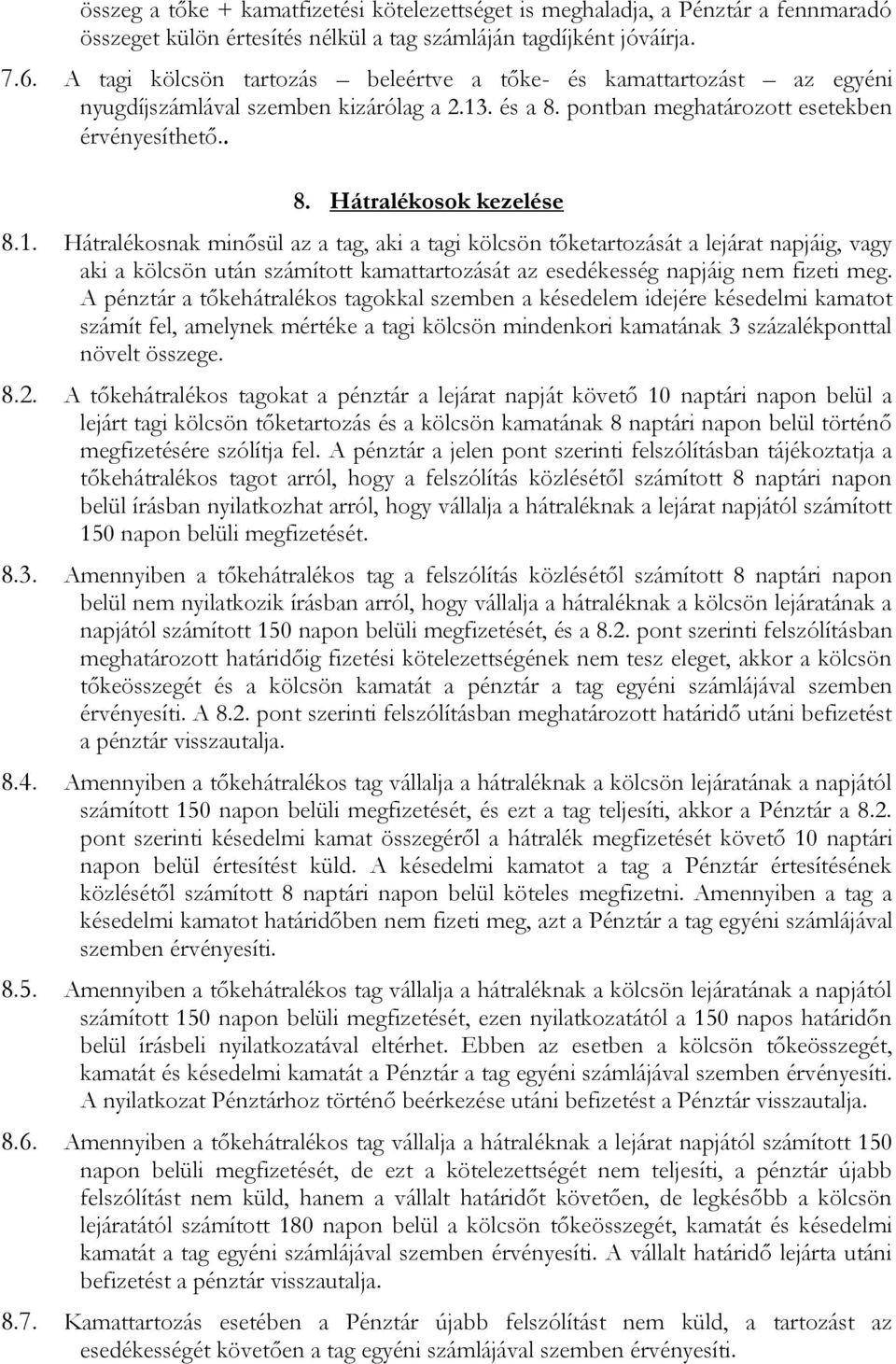 . és a 8. pontban meghatározott esetekben érvényesíthető.. 8. Hátralékosok kezelése 8.1.