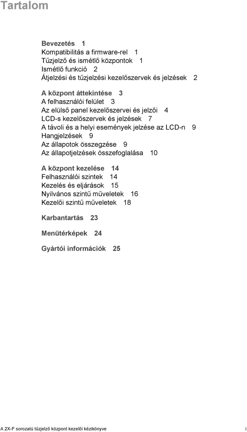 az LCD-n 9 Hangjelzések 9 Az állapotok összegzése 9 Az állapotjelzések összefoglalása 10 A központ kezelése 14 Felhasználói szintek 14 Kezelés és eljárások 15