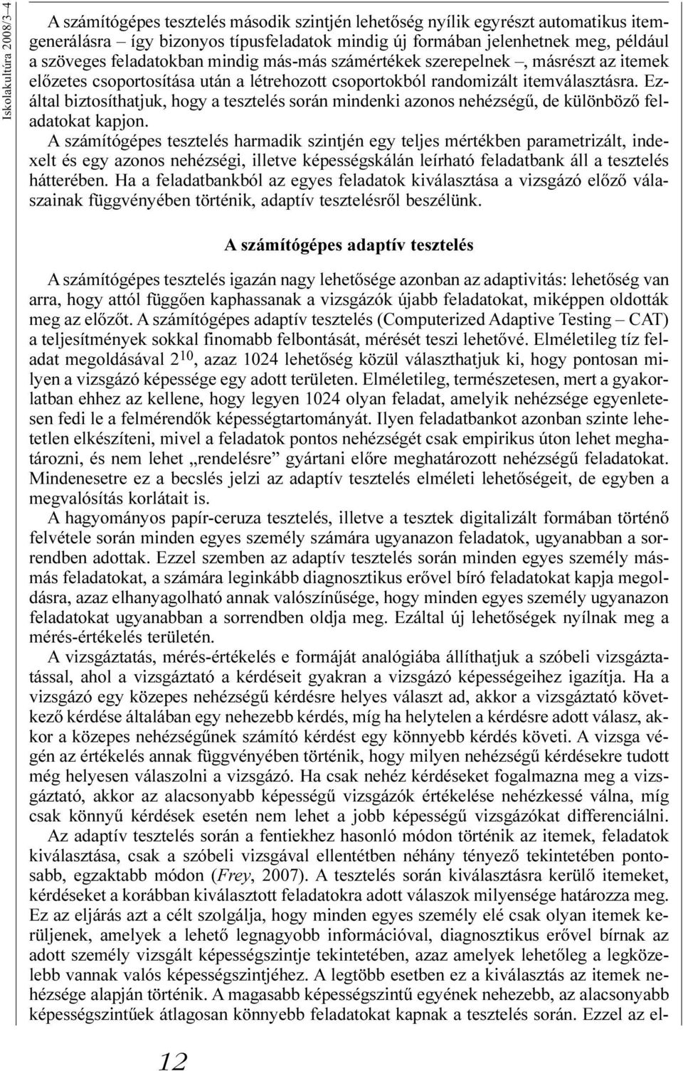 Ezáltal biztosíthatjuk, hogy a tesztelés során mindenki azonos nehézségû, de különbözõ feladatokat kapjon.