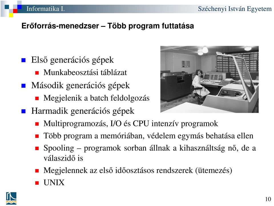 CPU intenzív programok Több program a memóriában, védelem egymás behatása ellen Spooling programok