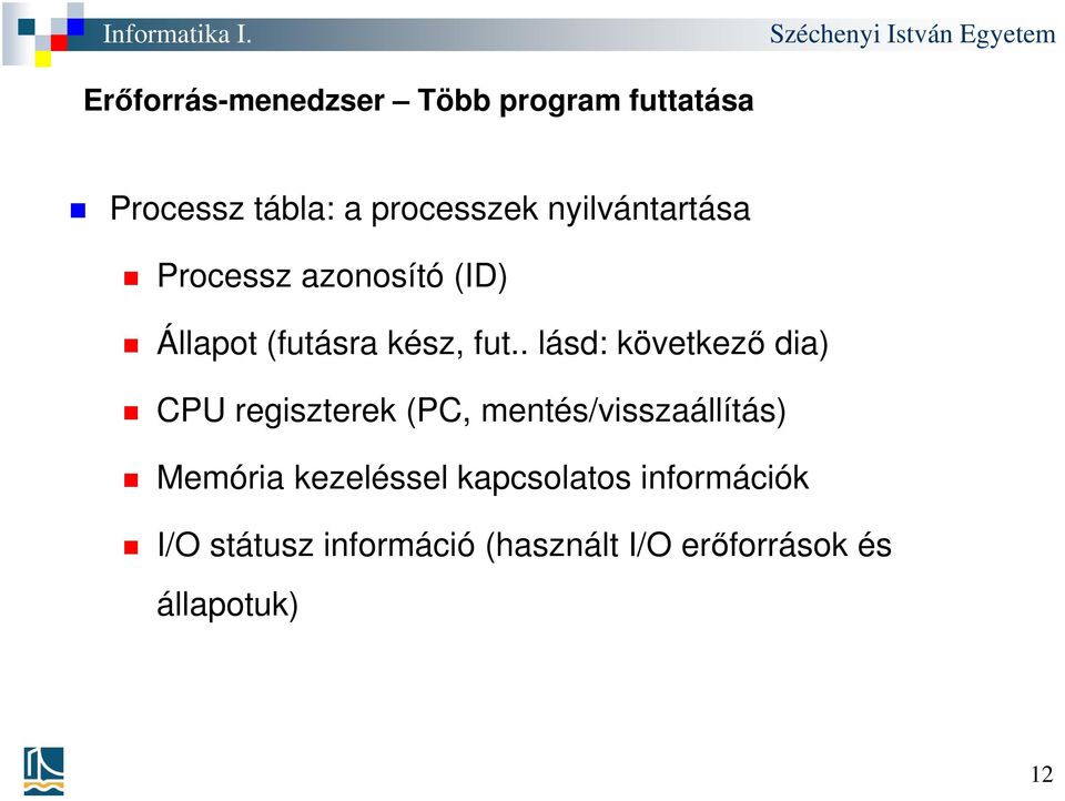 . lásd: következő dia) CPU regiszterek (PC, mentés/visszaállítás) Memória