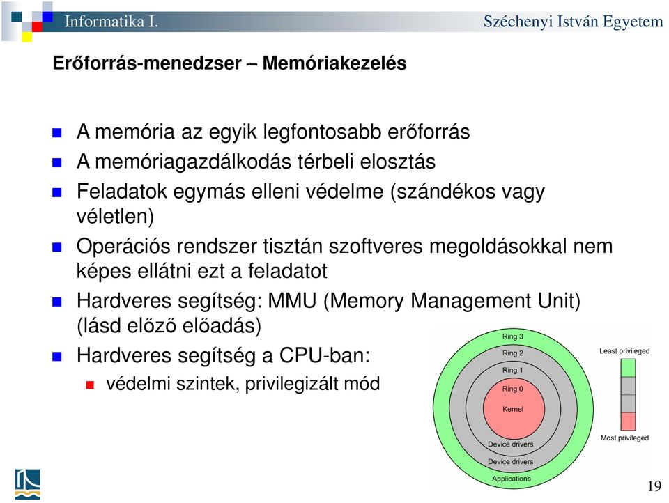 tisztán szoftveres megoldásokkal nem képes ellátni ezt a feladatot Hardveres segítség: MMU (Memory