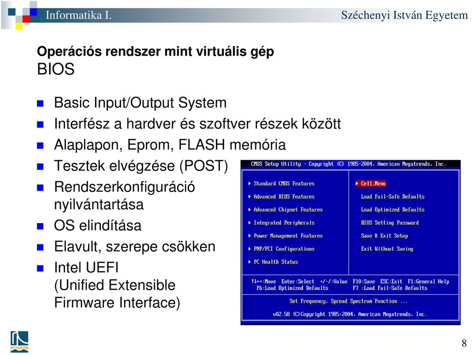 memória Tesztek elvégzése (POST) Rendszerkonfiguráció nyilvántartása OS