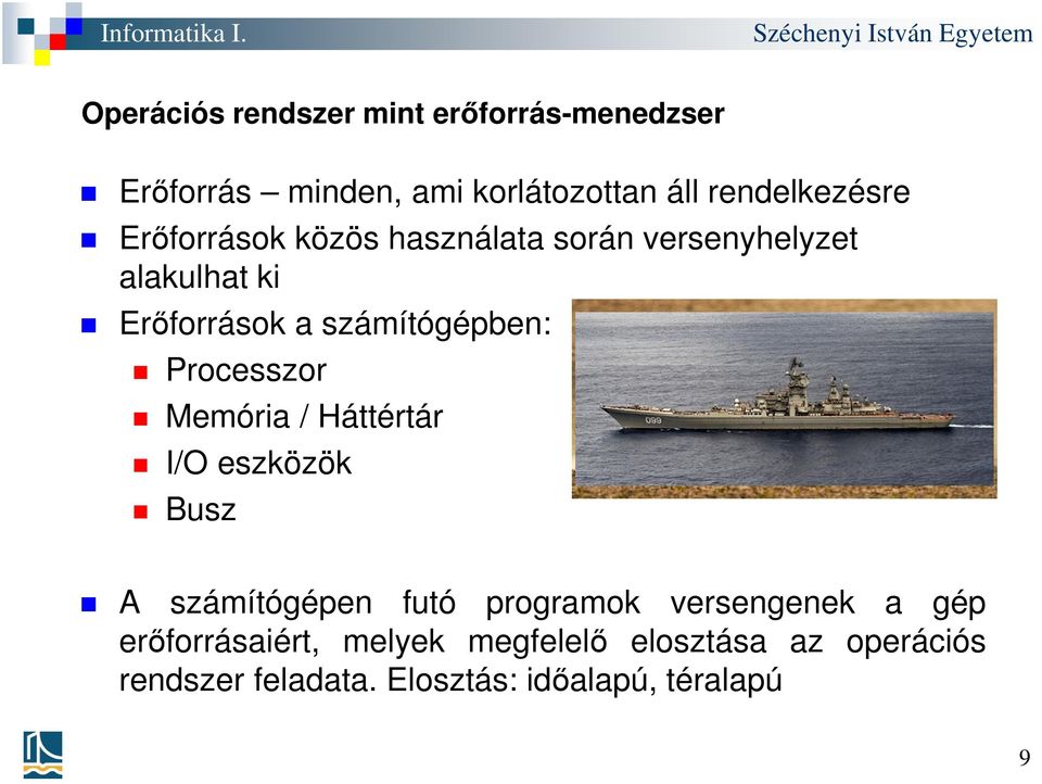 Processzor Memória / Háttértár I/O eszközök Busz A számítógépen futó programok versengenek a gép