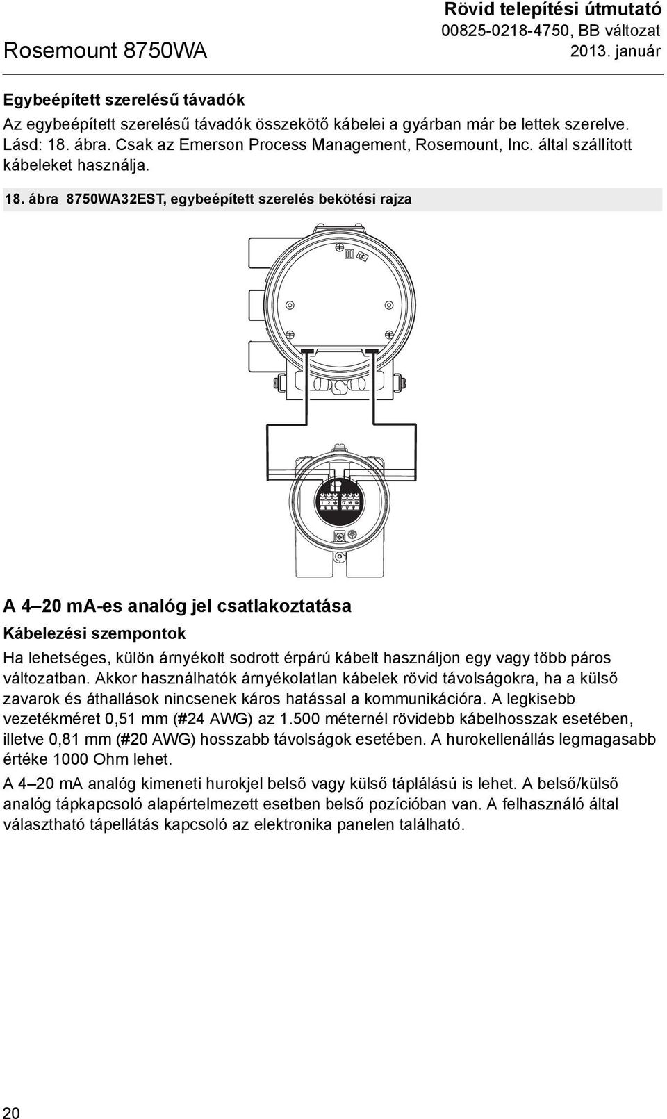 ábra 8750WA32EST, egybeépített szerelés bekötési rajza A 4 20 ma-es analóg jel csatlakoztatása Kábelezési szempontok Ha lehetséges, külön árnyékolt sodrott érpárú kábelt használjon egy vagy több
