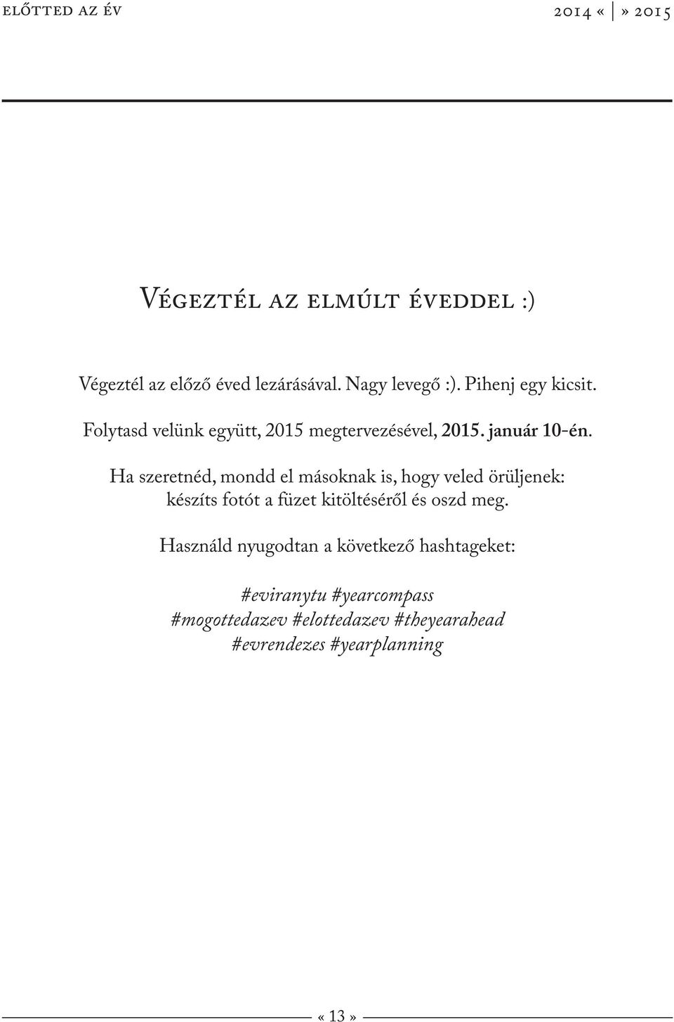 Ha szeretnéd, mondd el másoknak is, hogy veled örüljenek: készíts fotót a füzet kitöltéséről és oszd meg.