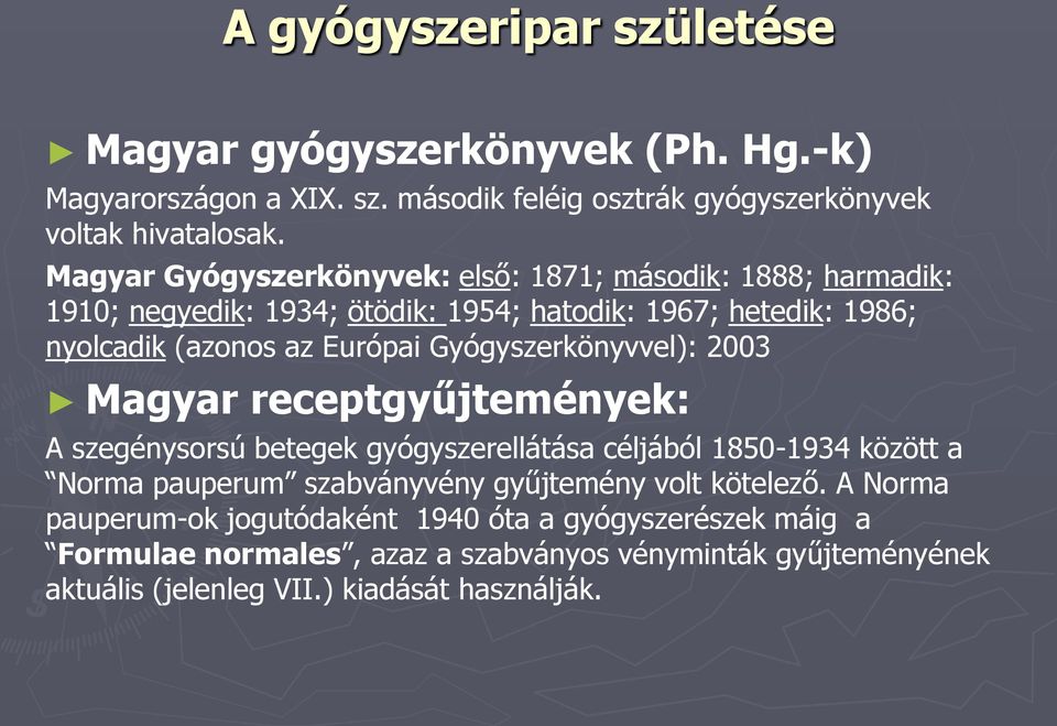 Gyógyszerkönyvvel): 2003 Magyar receptgyűjtemények: A szegénysorsú betegek gyógyszerellátása céljából 1850-1934 között a Norma pauperum szabványvény gyűjtemény