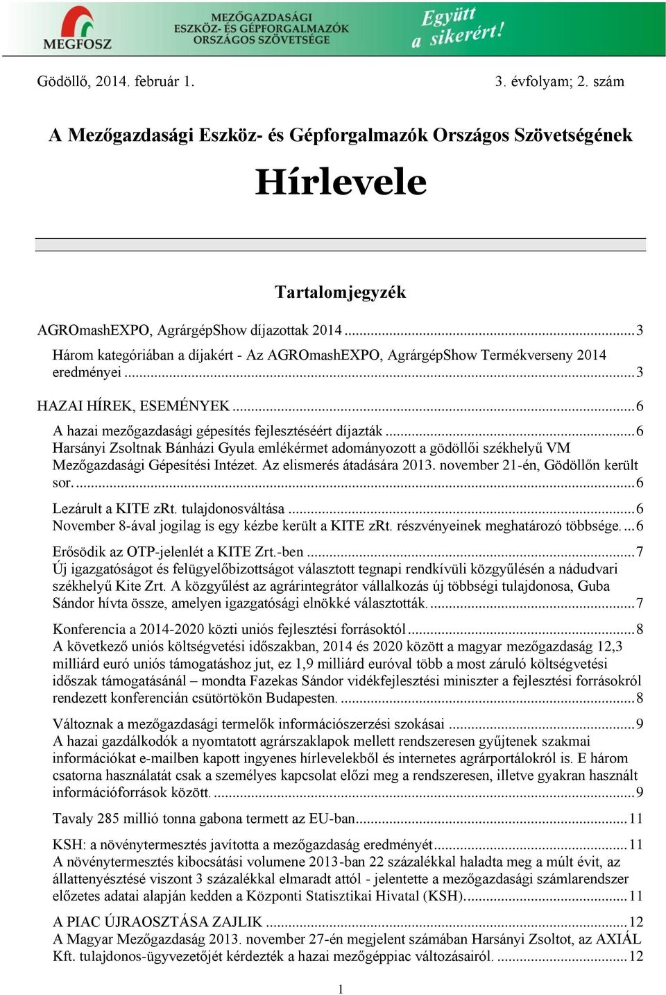 .. 6 Harsányi Zsoltnak Bánházi Gyula emlékérmet adományozott a gödöllői székhelyű VM Mezőgazdasági Gépesítési Intézet. Az elismerés átadására 2013. november 21-én, Gödöllőn került sor.