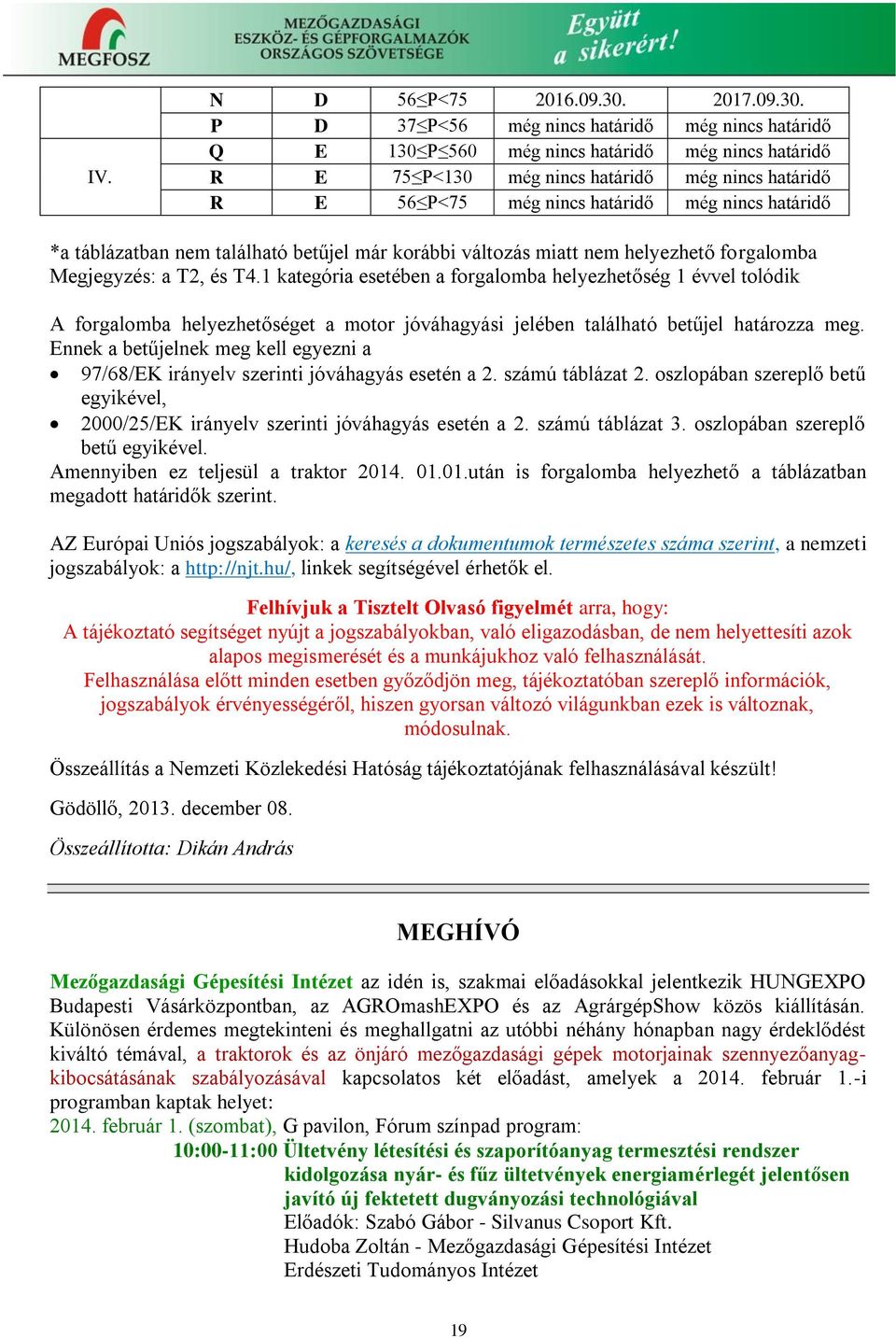 P D 37 P<56 még nincs határidő még nincs határidő Q E 130 P 560 még nincs határidő még nincs határidő R E 75 P<130 még nincs határidő még nincs határidő R E 56 P<75 még nincs határidő még nincs