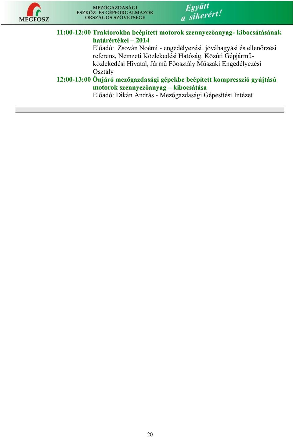 Gépjárműközlekedési Hivatal, Jármű Főosztály Műszaki Engedélyezési Osztály 12:00-13:00 Önjáró mezőgazdasági
