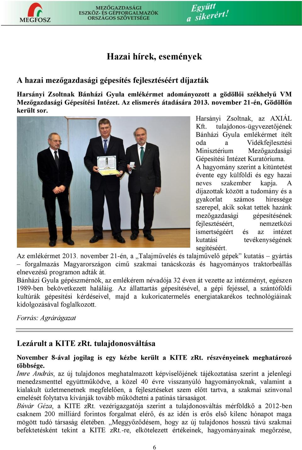 tulajdonos-ügyvezetőjének Bánházi Gyula emlékérmet ítélt oda a Vidékfejlesztési Minisztérium Mezőgazdasági Gépesítési Intézet Kuratóriuma.