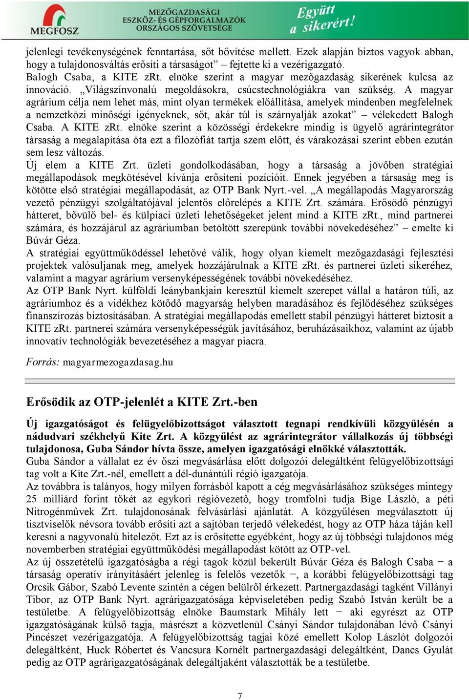A magyar agrárium célja nem lehet más, mint olyan termékek előállítása, amelyek mindenben megfelelnek a nemzetközi minőségi igényeknek, sőt, akár túl is szárnyalják azokat vélekedett Balogh Csaba.