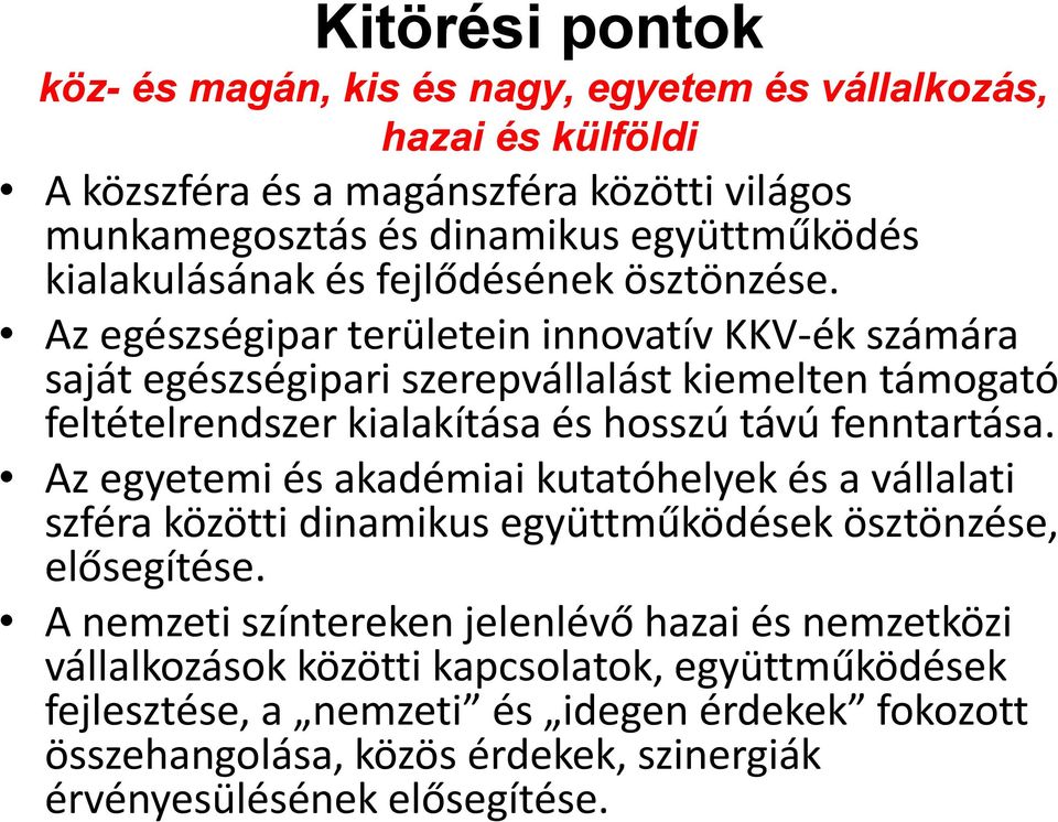 Az egészségipar területein innovatív KKV-ék számára saját egészségipari szerepvállalást kiemelten támogató feltételrendszer kialakítása és hosszú távú fenntartása.