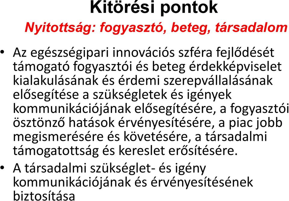 kommunikációjának elősegítésére, a fogyasztói ösztönző hatások érvényesítésére, a piac jobb megismerésére és követésére,