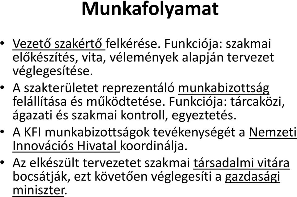A szakterületet reprezentáló munkabizottság felállítása és működtetése.