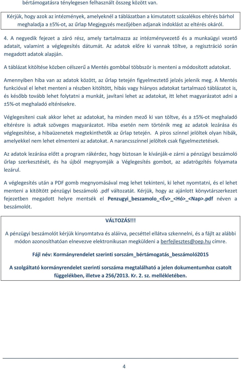A negyedik fejezet a záró rész, amely tartalmazza az intézményvezető és a munkaügyi vezető adatait, valamint a véglegesítés dátumát.