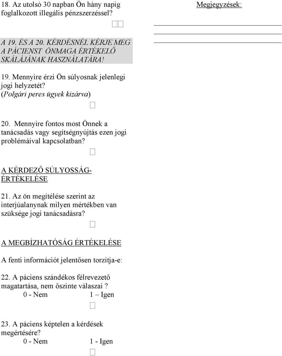 Mennyire fontos most Önnek a tanácsadás vagy segítségnyújtás ezen jogi problémáival kapcsolatban? A KÉRDEZŐ SÚLYOSSÁG- ÉRTÉKELÉSE 21.