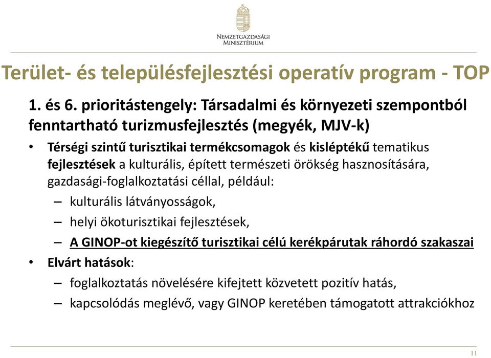 kisléptékű tematikus fejlesztések a kulturális, épített természeti örökség hasznosítására, gazdasági-foglalkoztatási céllal, például: kulturális