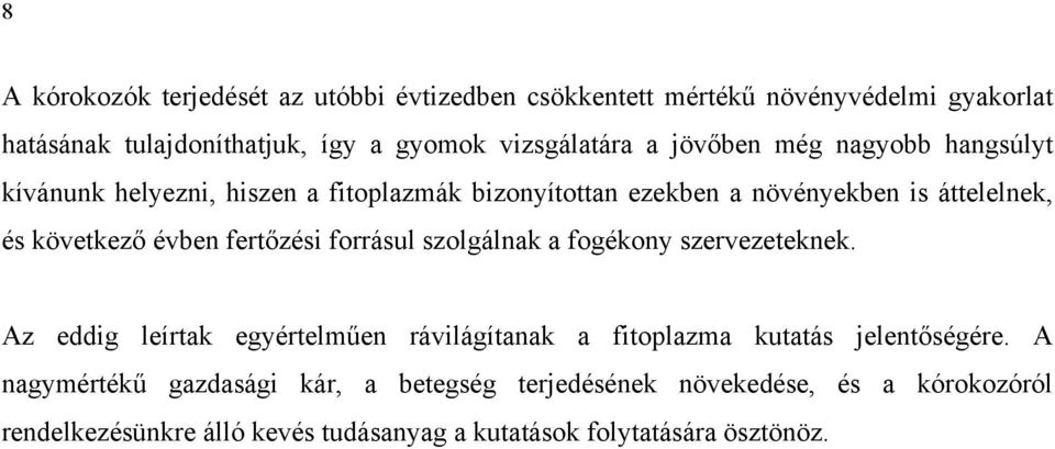 fertőzési forrásul szolgálnak a fogékony szervezeteknek. Az eddig leírtak egyértelműen rávilágítanak a fitoplazma kutatás jelentőségére.