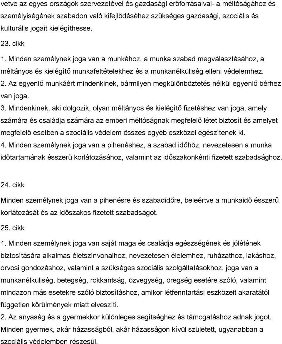 Az egyenlő munkáért mindenkinek, bármilyen megkülönböztetés nélkül egyenlő bérhez van joga. 3.