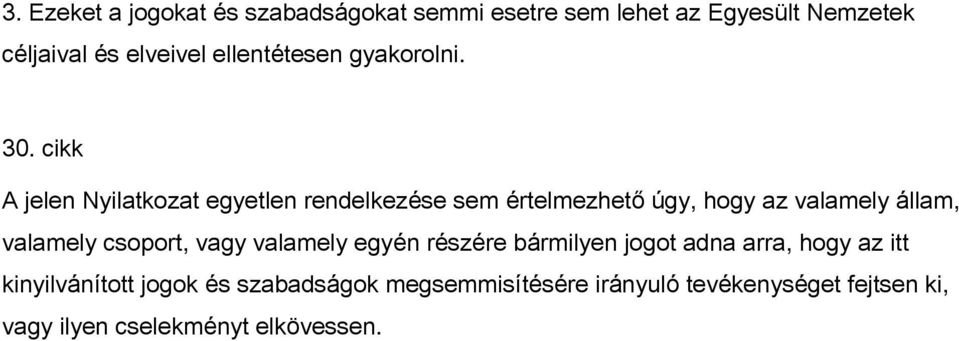 cikk A jelen Nyilatkozat egyetlen rendelkezése sem értelmezhető úgy, hogy az valamely állam, valamely
