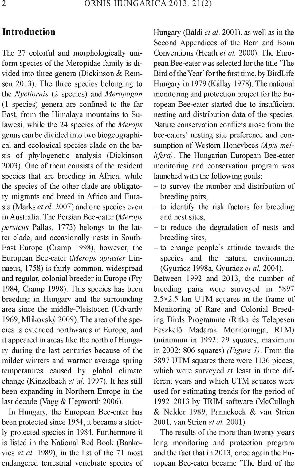 genus can be divided into two biogeographical and ecological species clade on the basis of phylogenetic analysis (Dickinson 2003).