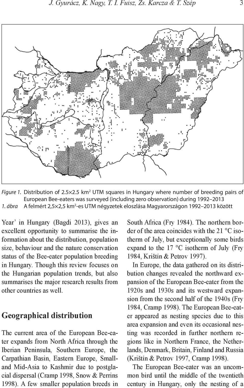 ábra A felmért 2,5 2,5 km 2 -es UTM négyzetek eloszlása Magyarországon 1992 2013 között Year in Hungary (Bagdi 2013), gives an excellent opportunity to summarise the information about the