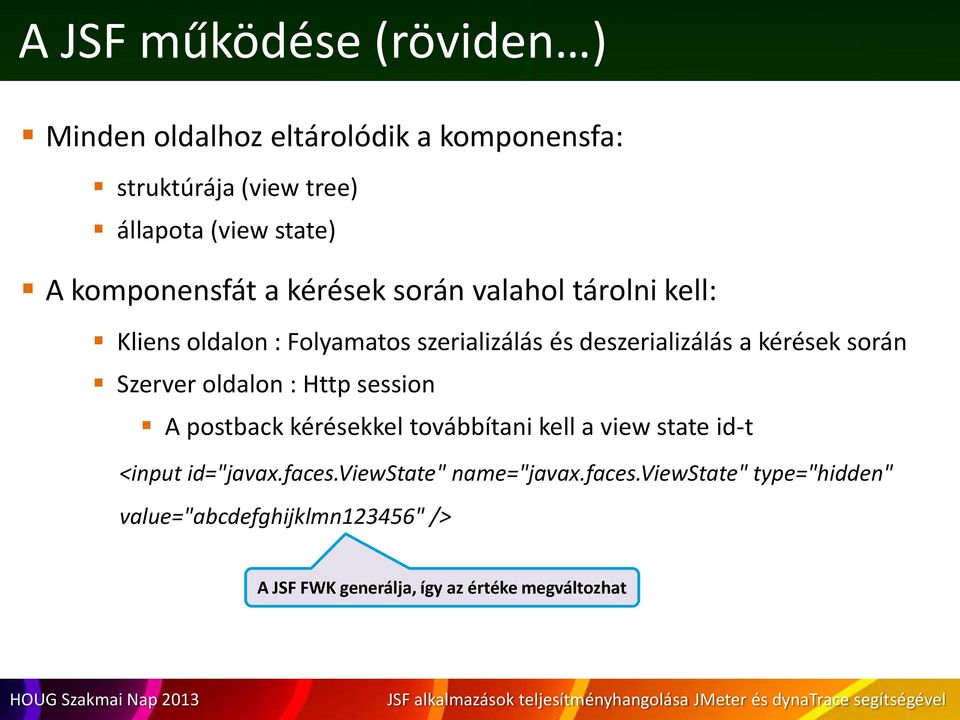 során Szerver oldalon : Http session A postback kérésekkel továbbítani kell a view state id-t <input id="javax.faces.