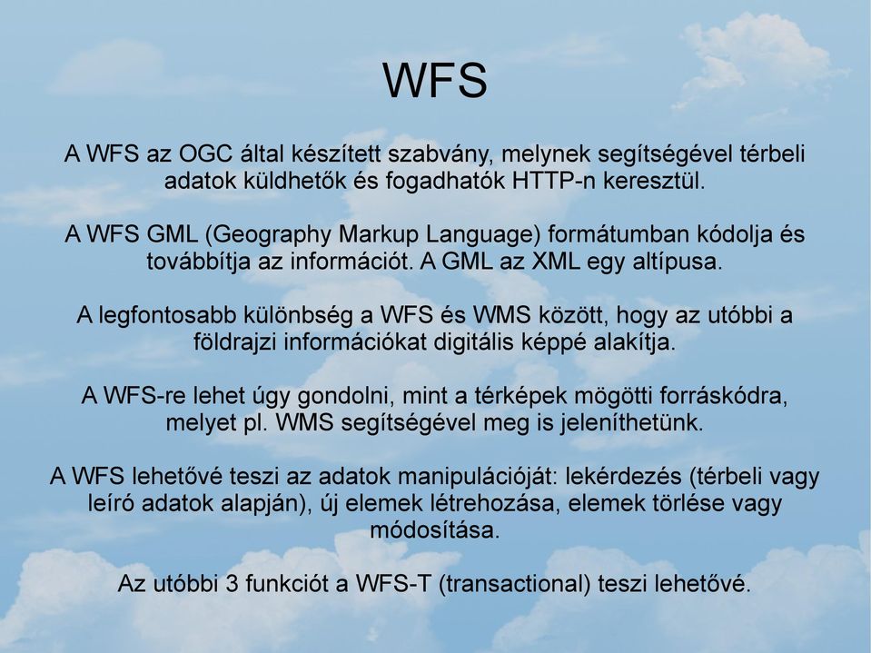 A legfontosabb különbség a WFS és WMS között, hogy az utóbbi a földrajzi információkat digitális képpé alakítja.