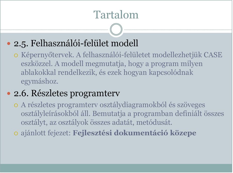 Részletes programterv A részletes programterv osztálydiagramokból és szöveges osztályleírásokból áll.