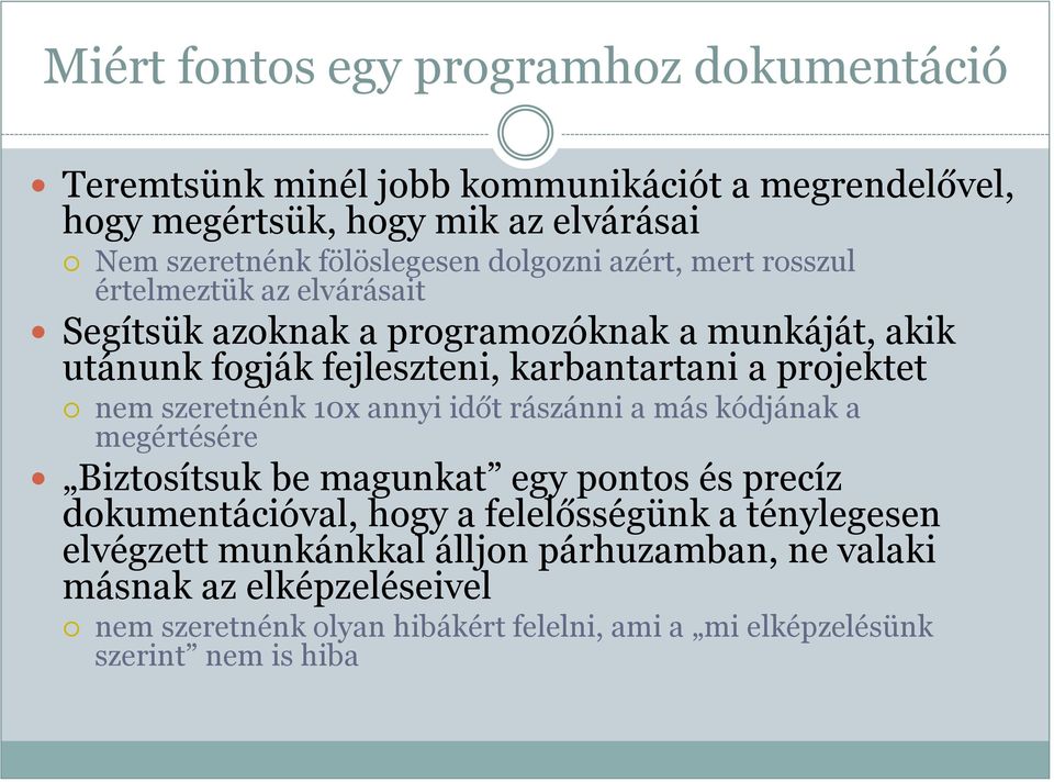 nem szeretnénk 10x annyi időt rászánni a más kódjának a megértésére Biztosítsuk be magunkat egy pontos és precíz dokumentációval, hogy a felelősségünk a