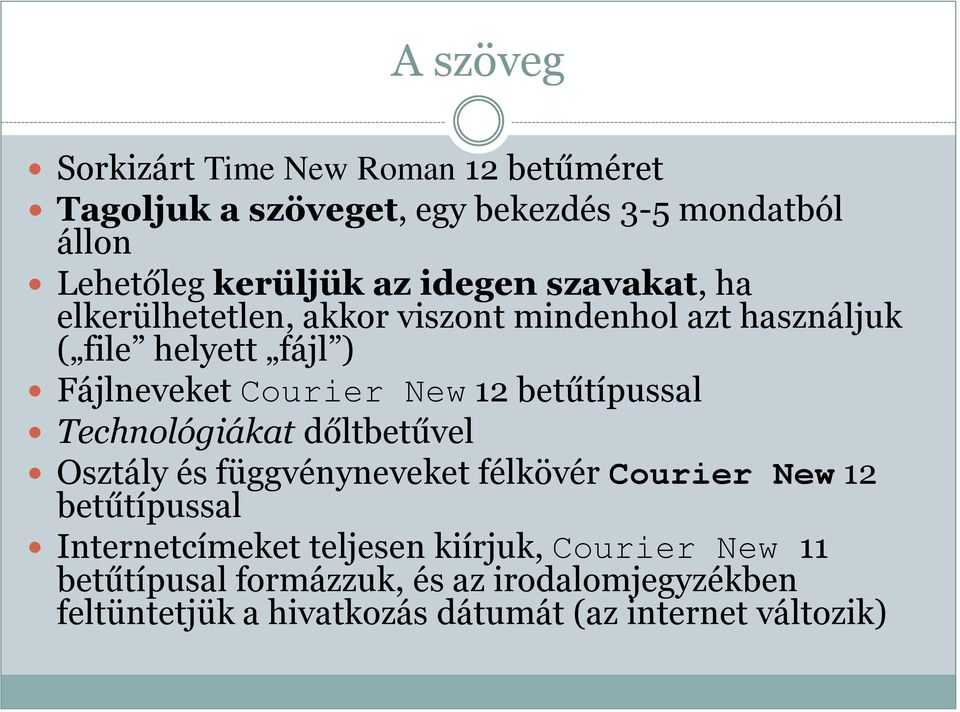 betűtípussal Technológiákat dőltbetűvel Osztály és függvényneveket félkövér Courier New 12 betűtípussal Internetcímeket