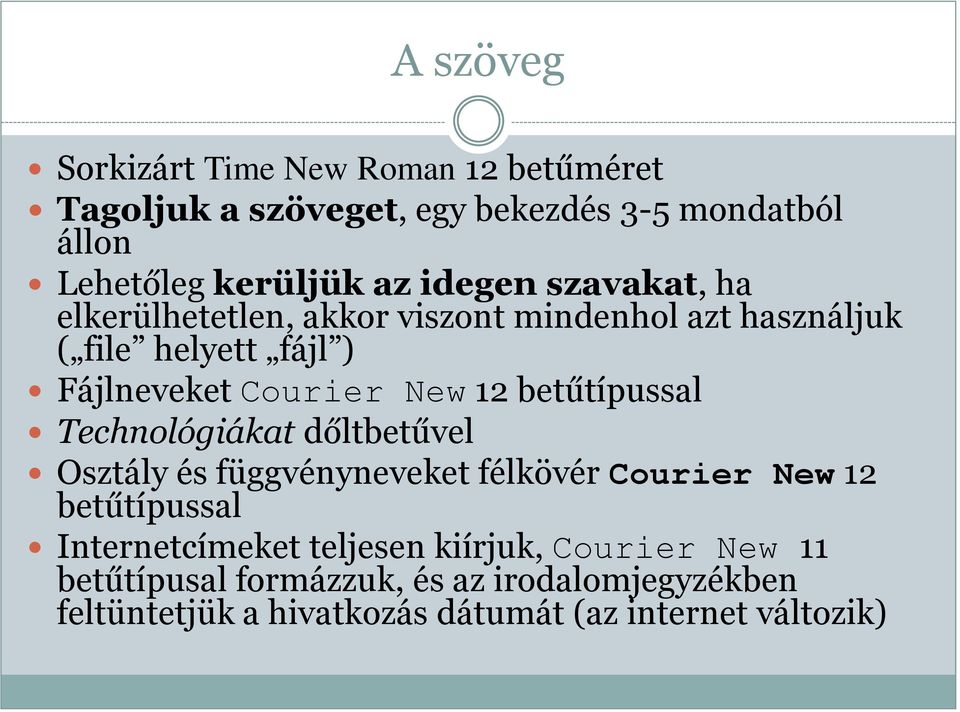 betűtípussal Technológiákat dőltbetűvel Osztály és függvényneveket félkövér Courier New 12 betűtípussal Internetcímeket