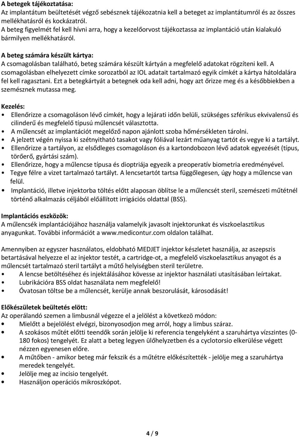 A beteg számára készült kártya: A csomagolásban található, beteg számára készült kártyán a megfelelő adatokat rögzíteni kell.