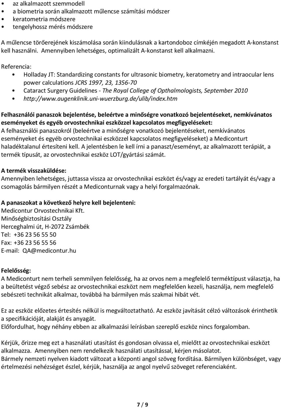 Referencia: Holladay JT: Standardizing constants for ultrasonic biometry, keratometry and intraocular lens power calculations JCRS 1997, 23, 1356-70 Cataract Surgery Guidelines - The Royal College of